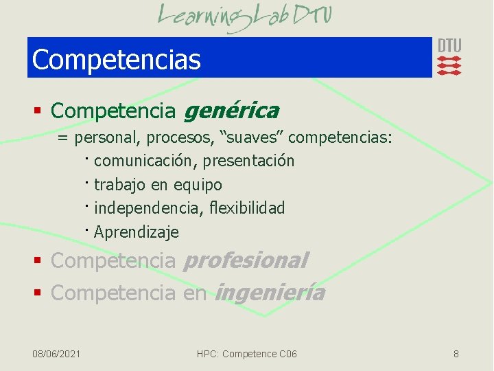 Competencias § Competencia genérica = personal, procesos, “suaves” competencias: · comunicación, presentación · trabajo
