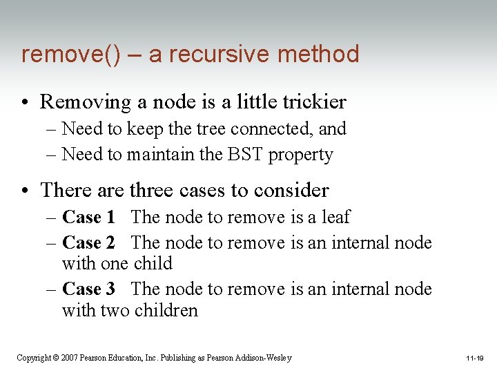 remove() – a recursive method • Removing a node is a little trickier –