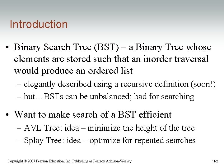 Introduction • Binary Search Tree (BST) – a Binary Tree whose elements are stored
