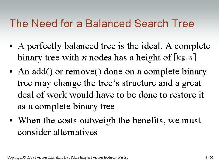 The Need for a Balanced Search Tree • A perfectly balanced tree is the