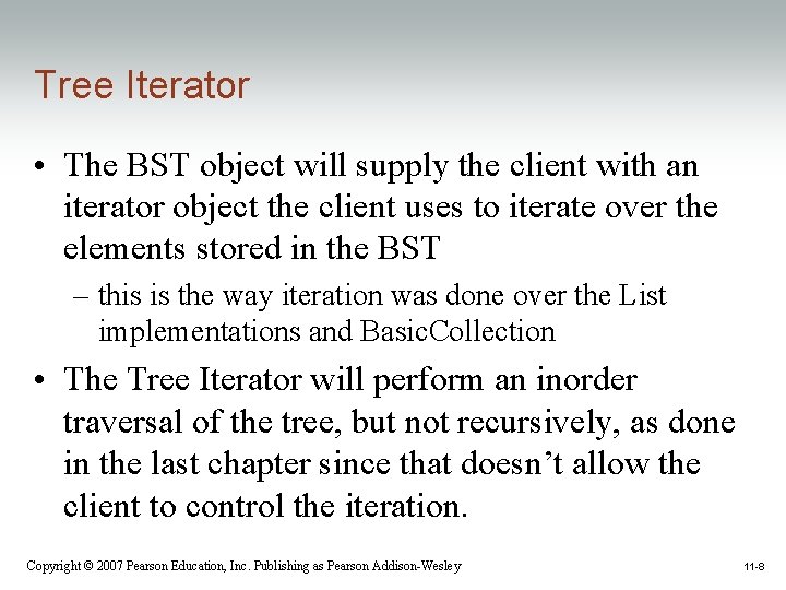 Tree Iterator • The BST object will supply the client with an iterator object