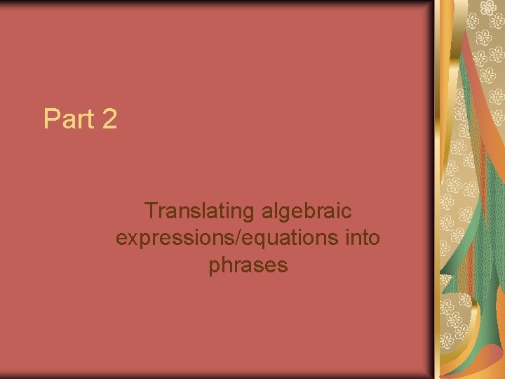 Part 2 Translating algebraic expressions/equations into phrases 