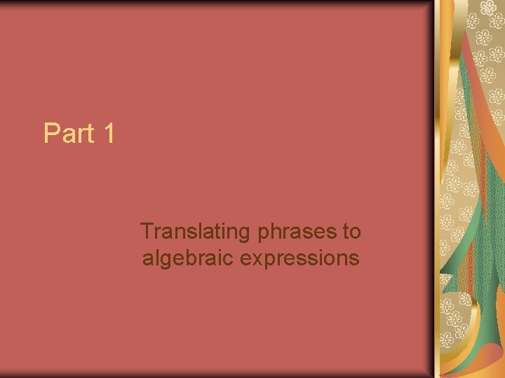 Part 1 Translating phrases to algebraic expressions 