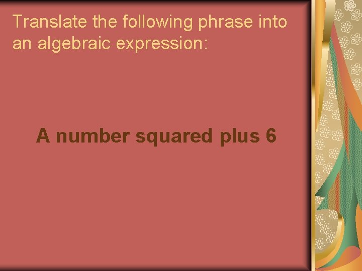 Translate the following phrase into an algebraic expression: A number squared plus 6 