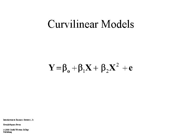 Curvilinear Models Introduction to Business Statistics, 5 e Kvanli/Guynes/Pavur (c)2000 South-Western College Publishing 