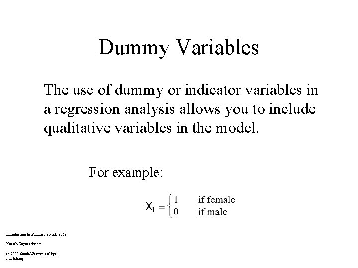 Dummy Variables The use of dummy or indicator variables in a regression analysis allows