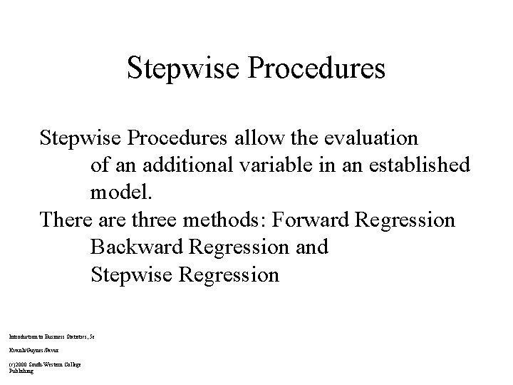Stepwise Procedures allow the evaluation of an additional variable in an established model. There