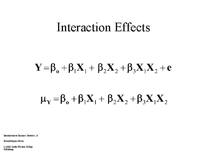 Interaction Effects Introduction to Business Statistics, 5 e Kvanli/Guynes/Pavur (c)2000 South-Western College Publishing 