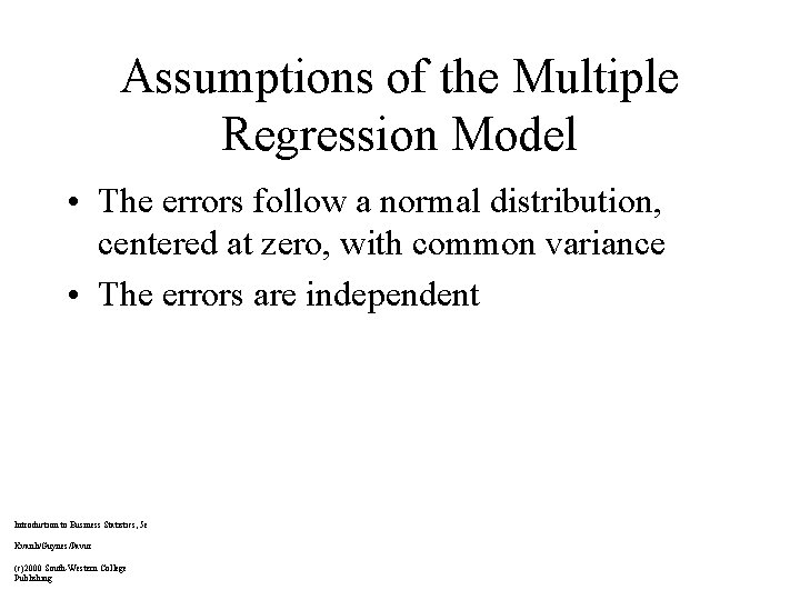 Assumptions of the Multiple Regression Model • The errors follow a normal distribution, centered