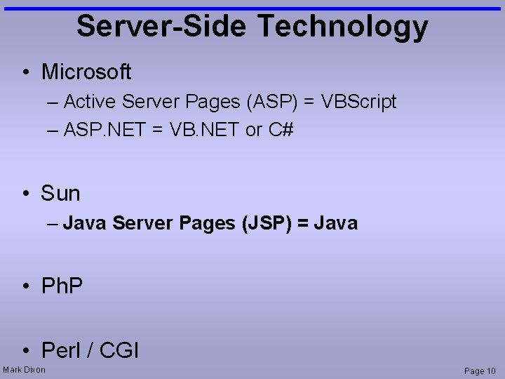 Server-Side Technology • Microsoft – Active Server Pages (ASP) = VBScript – ASP. NET