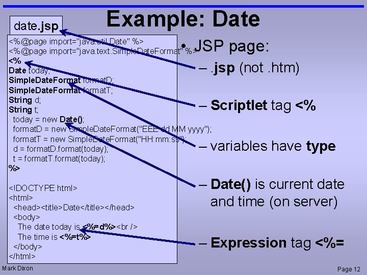 date. jsp Example: Date • JSP page: <%@page import="java. util. Date" %> <%@page import="java.