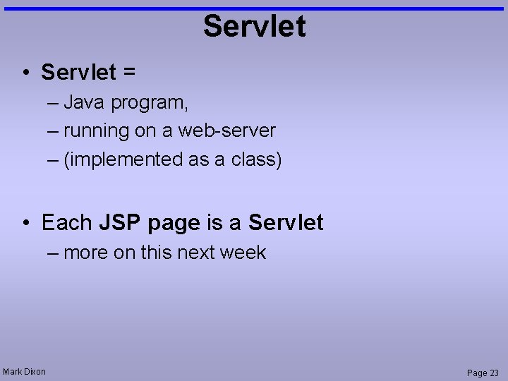 Servlet • Servlet = – Java program, – running on a web-server – (implemented