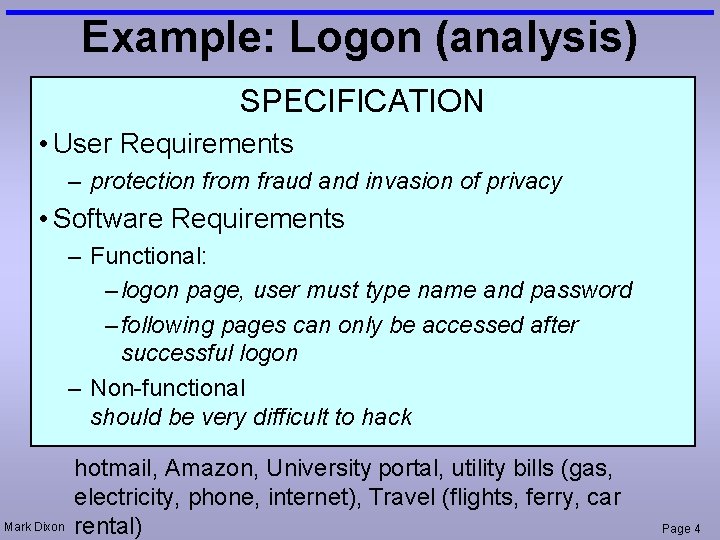 Example: Logon (analysis) SPECIFICATION • User Requirements – protection from fraud and invasion of