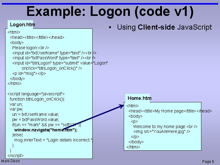 Example: Logon (code v 1) Logon. htm <html> <head><title></head> <body> Please logon: <input id="txt.