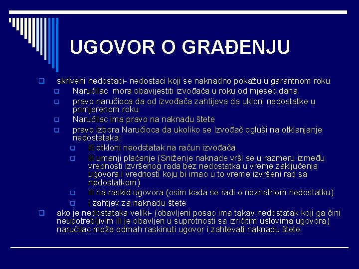 UGOVOR O GRAĐENJU q q skriveni nedostaci- nedostaci koji se naknadno pokažu u garantnom