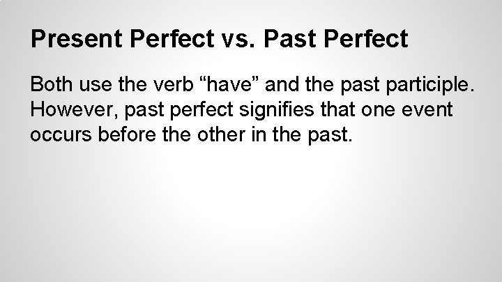 Present Perfect vs. Past Perfect Both use the verb “have” and the past participle.