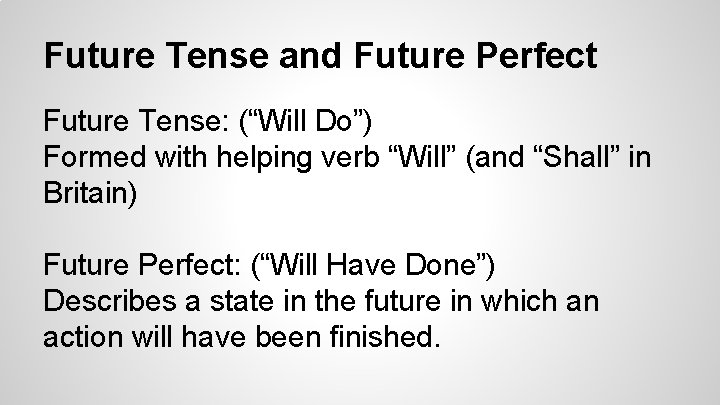 Future Tense and Future Perfect Future Tense: (“Will Do”) Formed with helping verb “Will”