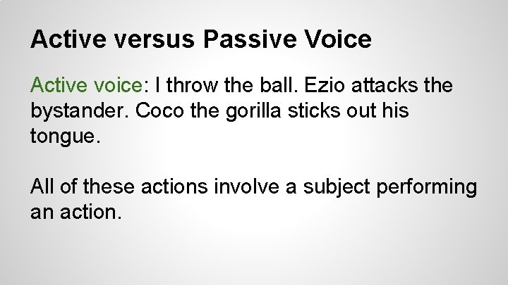 Active versus Passive Voice Active voice: I throw the ball. Ezio attacks the bystander.
