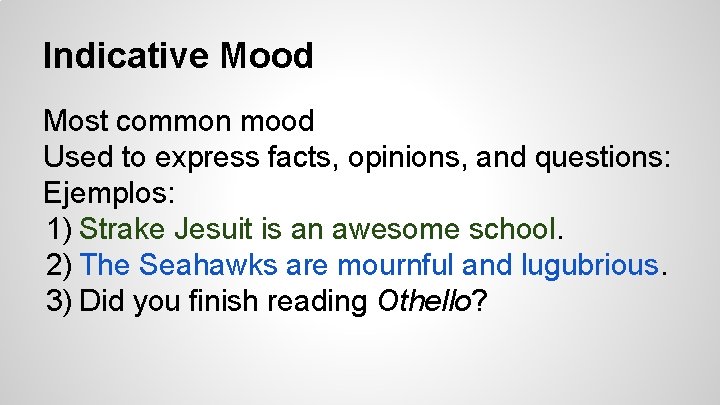 Indicative Mood Most common mood Used to express facts, opinions, and questions: Ejemplos: 1)