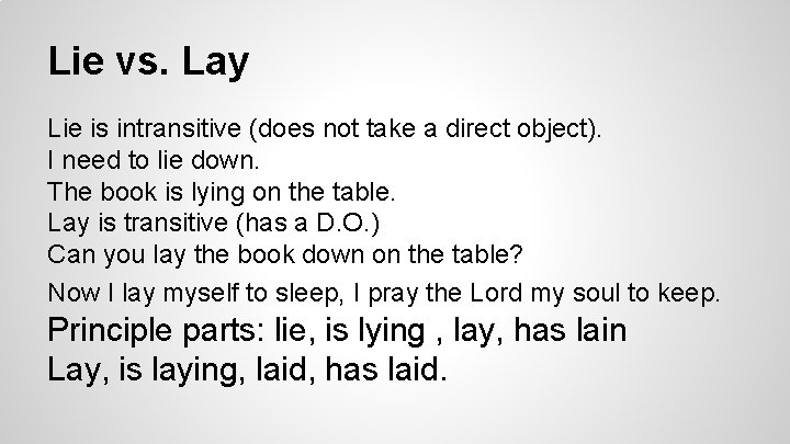 Lie vs. Lay Lie is intransitive (does not take a direct object). I need