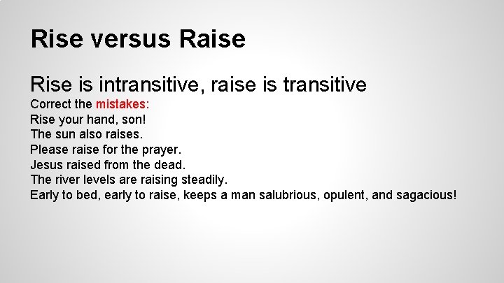 Rise versus Raise Rise is intransitive, raise is transitive Correct the mistakes: Rise your