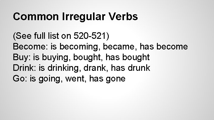 Common Irregular Verbs (See full list on 520 -521) Become: is becoming, became, has
