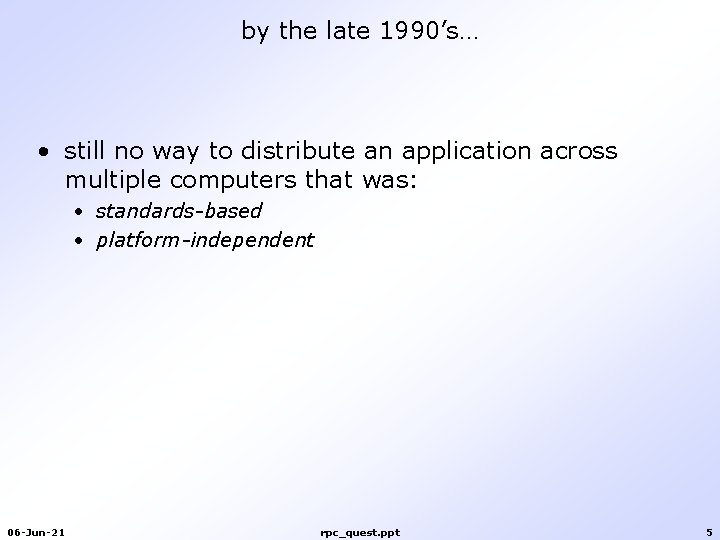 by the late 1990’s… • still no way to distribute an application across multiple by the late 1990’s… • still no way to distribute an application across multiple