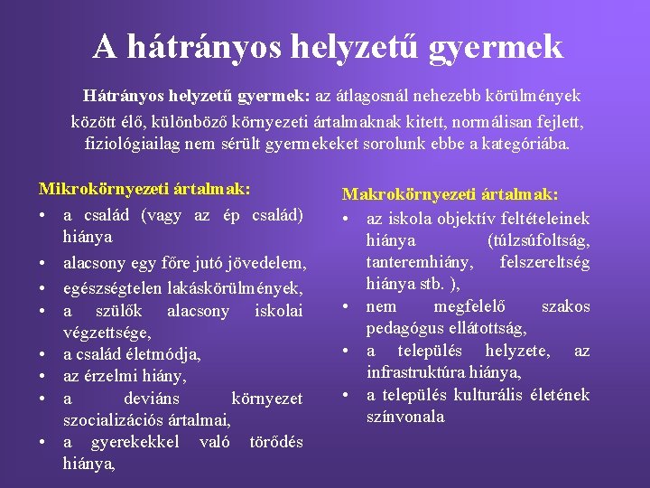 A hátrányos helyzetű gyermek Hátrányos helyzetű gyermek: az átlagosnál nehezebb körülmények között élő, különböző