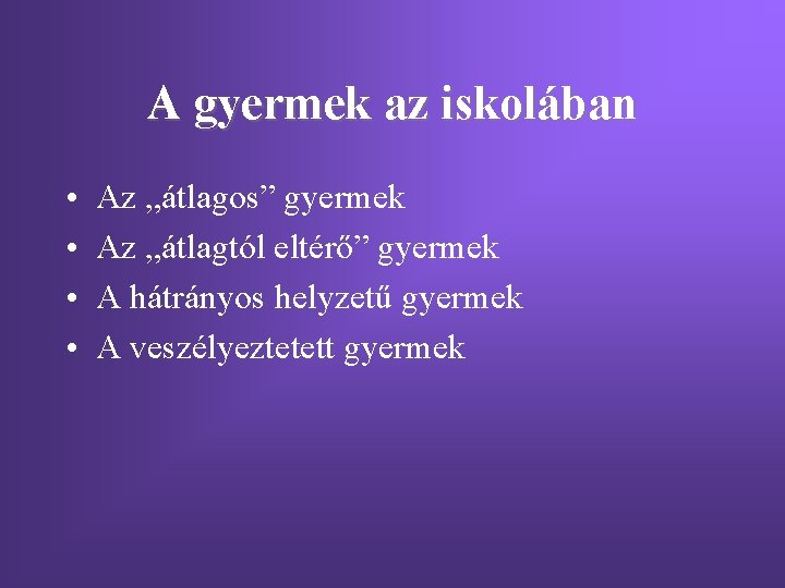 A gyermek az iskolában • • Az „átlagos” gyermek Az „átlagtól eltérő” gyermek A