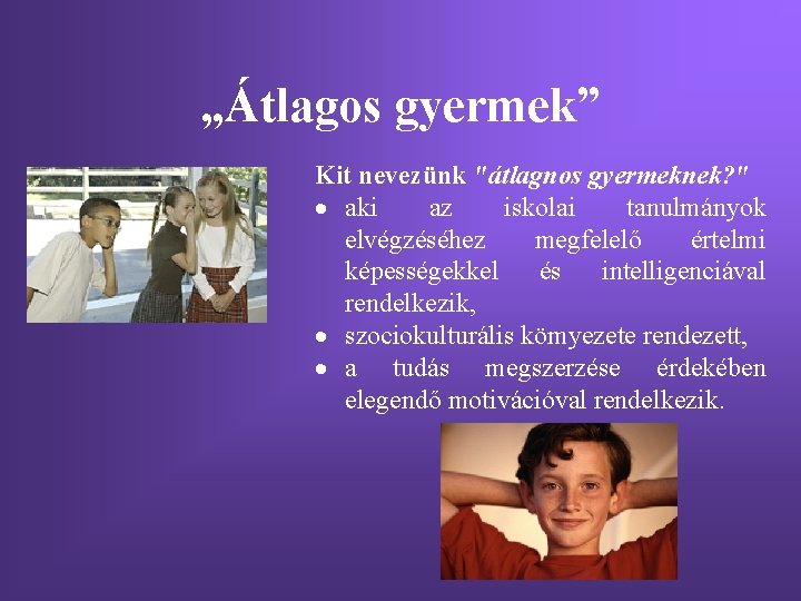 „Átlagos gyermek” Kit nevezünk "átlagnos gyermeknek? " · aki az iskolai tanulmányok elvégzéséhez megfelelő