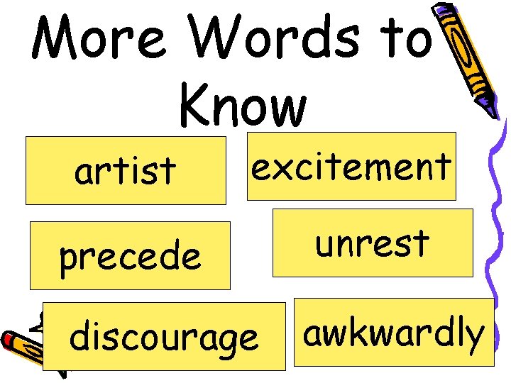 More Words to Know artist excitement precede discourage unrest awkwardly 