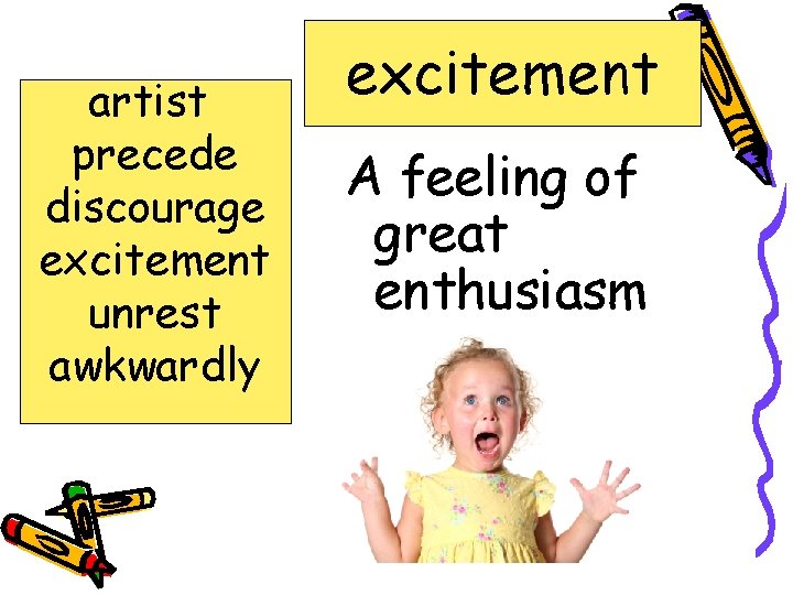 artist precede discourage excitement unrest awkwardly excitement A feeling of great enthusiasm 