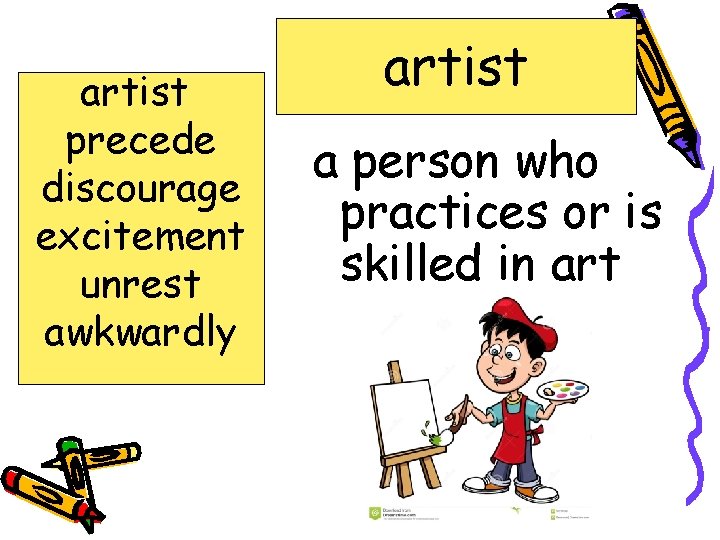 artist precede discourage excitement unrest awkwardly artist a person who practices or is skilled