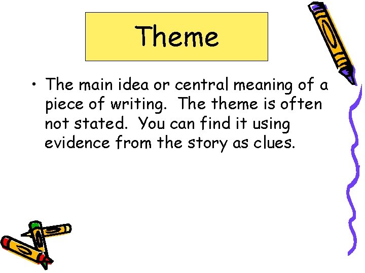 Theme • The main idea or central meaning of a piece of writing. The