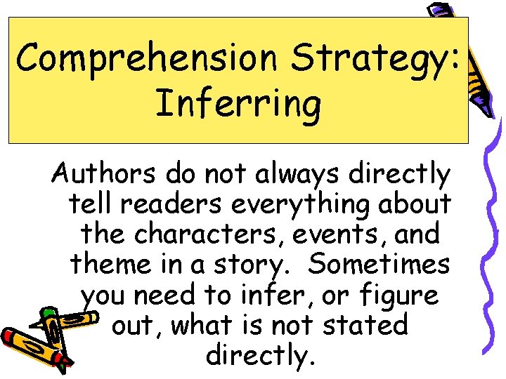 Comprehension Strategy: Inferring Authors do not always directly tell readers everything about the characters,