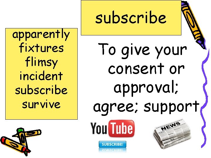 apparently fixtures flimsy incident subscribe survive subscribe To give your consent or approval; agree;