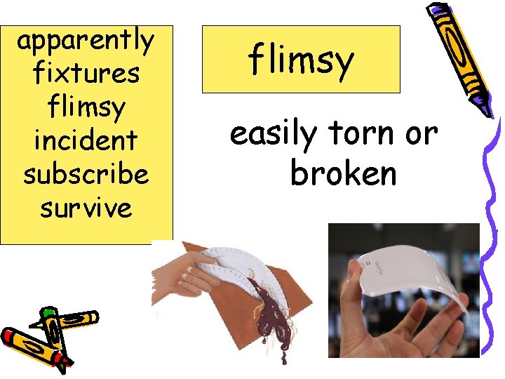 apparently fixtures flimsy incident subscribe survive flimsy easily torn or broken 