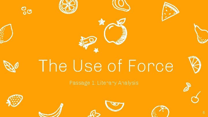 The Use of Force Passage 1: Literary Analysis 5 