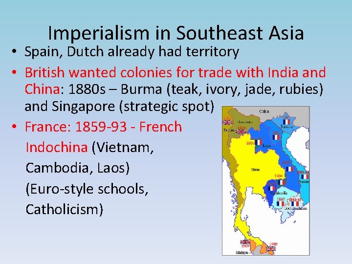 Imperialism in Southeast Asia • Spain, Dutch already had territory • British wanted colonies