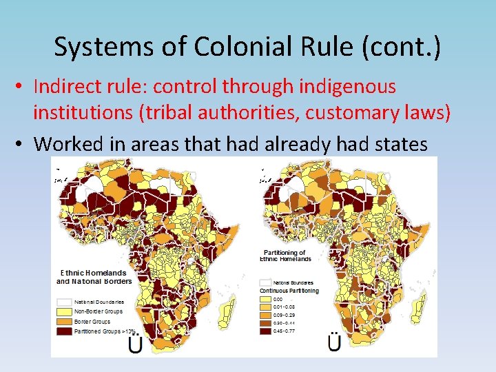 Systems of Colonial Rule (cont. ) • Indirect rule: control through indigenous institutions (tribal