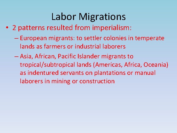 Labor Migrations • 2 patterns resulted from imperialism: – European migrants: to settler colonies