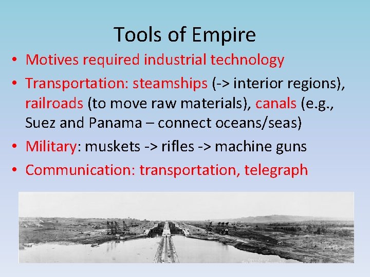 Tools of Empire • Motives required industrial technology • Transportation: steamships (-> interior regions),