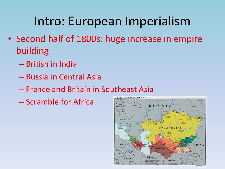 Intro: European Imperialism • Second half of 1800 s: huge increase in empire building