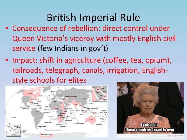 British Imperial Rule • Consequence of rebellion: direct control under Queen Victoria’s viceroy with