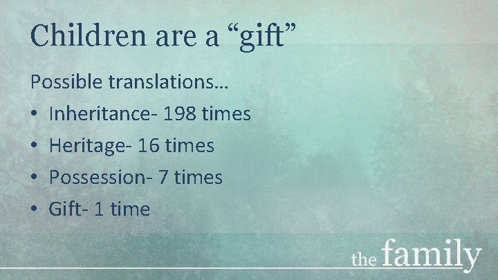 Children are a “gift” Possible translations… • Inheritance- 198 times • Heritage- 16 times