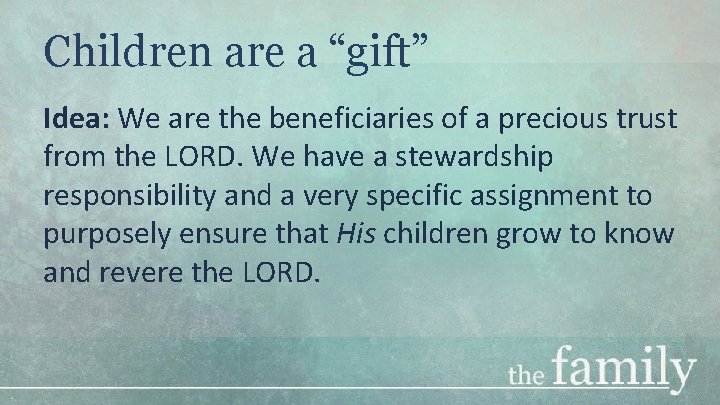 Children are a “gift” Idea: We are the beneficiaries of a precious trust from