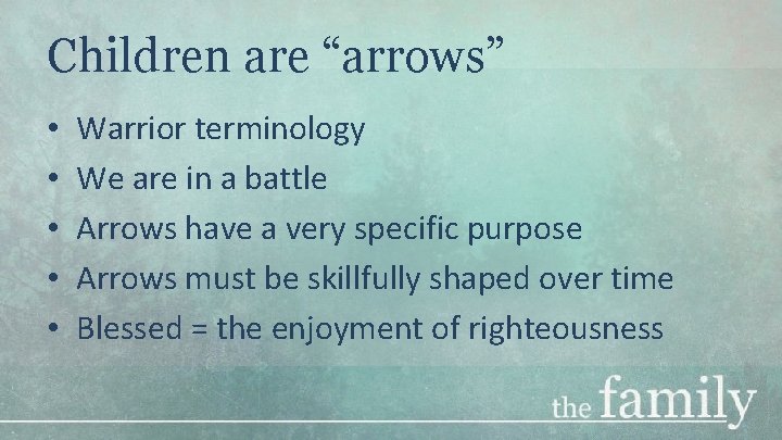Children are “arrows” • • • Warrior terminology We are in a battle Arrows