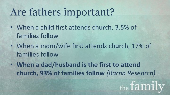 Are fathers important? • When a child first attends church, 3. 5% of families