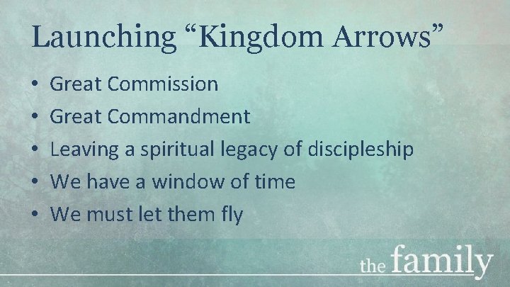 Launching “Kingdom Arrows” • • • Great Commission Great Commandment Leaving a spiritual legacy
