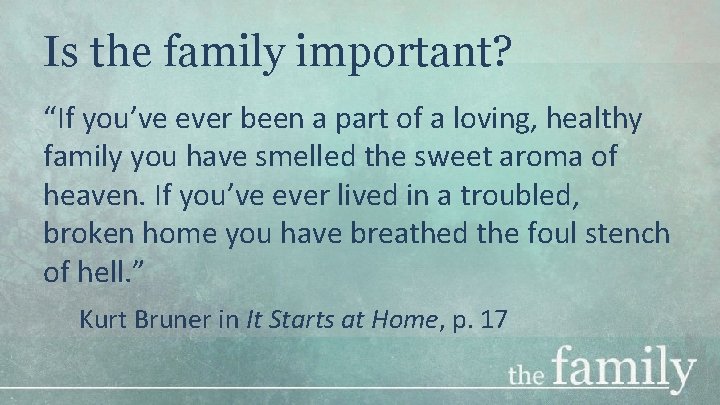 Is the family important? “If you’ve ever been a part of a loving, healthy